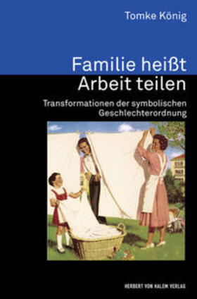 König |  Familie heißt Arbeit teilen. Transformationen der symbolischen Geschlechterordnung | Buch |  Sack Fachmedien