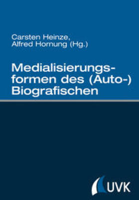 Hornung / Heinze |  Medialisierungsformen des (Auto-)Biografischen | Buch |  Sack Fachmedien
