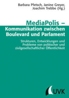 Pfetsch / Trebbe / Greyer |  MediaPolis – Kommunikation zwischen Boulevard und Parlament | Buch |  Sack Fachmedien