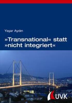 Aydin |  »Transnational« statt »nicht integriert« | Buch |  Sack Fachmedien