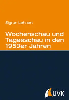 Lehnert |  Wochenschau und Tagesschau in den 1950er Jahren | Buch |  Sack Fachmedien