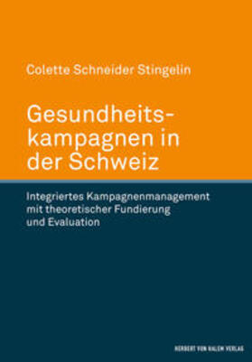Schneider Stingelin |  Gesundheitskampagnen in der Schweiz. Integriertes Kampagnenmanagement mit theoretischer Fundierung und Evaluation | Buch |  Sack Fachmedien