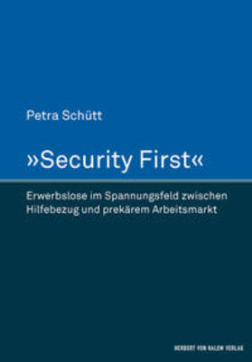 Schütt |  »Security First«. Erwerbslose im Spannungsfeld zwischen Hilfebezug und prekärem Arbeitsmarkt | Buch |  Sack Fachmedien