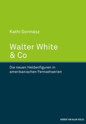 Gormász |  Walter White & Co. Die neuen Heldenfiguren in amerikanischen Fernsehserien | Buch |  Sack Fachmedien