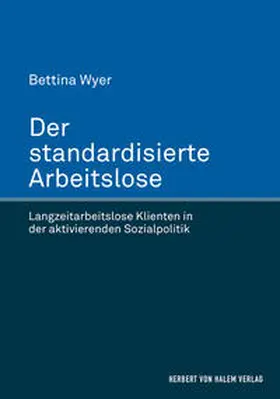 Wyer |  Der standardisierte Arbeitslose. Langzeitarbeitslose Klienten in der aktivierenden Sozialpolitik | Buch |  Sack Fachmedien