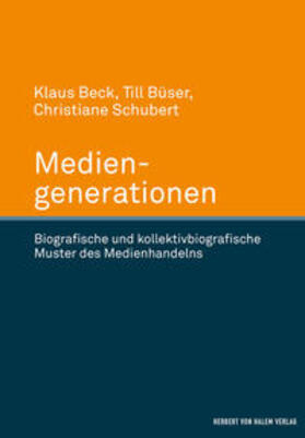 Beck / Büser / Schubert |  Mediengenerationen. Biografische und kollektivbiografische Muster des Medienhandelns | Buch |  Sack Fachmedien