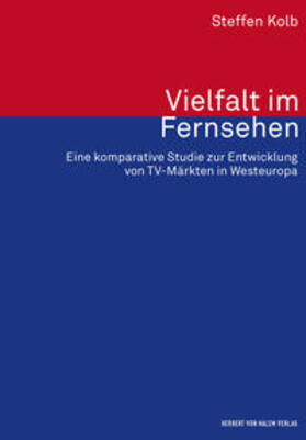 Kolb |  Vielfalt im Fernsehen. Eine komparative Studie zur Entwicklung von TV-Märkten in Westeuropa | Buch |  Sack Fachmedien