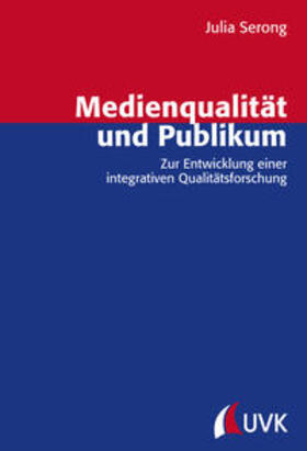 Serong |  Medienqualität und Publikum. Zur Entwicklung einer integrativen Qualitätsforschung | Buch |  Sack Fachmedien