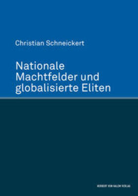 Schneickert |  Nationale Machtfelder und globalisierte Eliten | Buch |  Sack Fachmedien