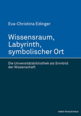 Edinger |  Wissensraum, Labyrinth, symbolischer Ort. Die Universitätsbibliothek als Sinnbild der Wissenschaft | Buch |  Sack Fachmedien