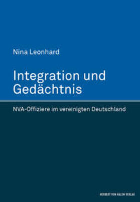 Leonhard |  Integration und Gedächtnis. NVA-Offiziere im vereinigten Deutschland | Buch |  Sack Fachmedien