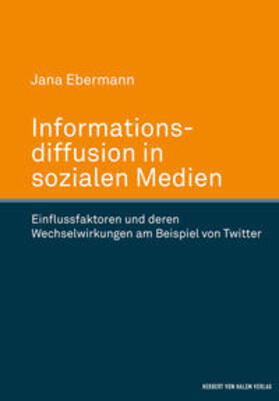 Ebermann |  Informationsdiffusion in sozialen Medien. Einflussfaktoren und deren Wechselwirkungen am Beispiel von Twitter | Buch |  Sack Fachmedien