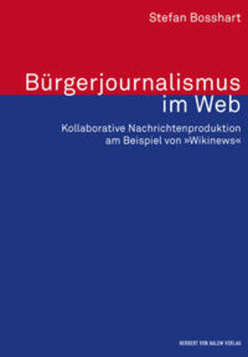 Bosshart |  Bürgerjournalismus im Web. Kollaborative Nachrichtenproduktion am Beispiel von »Wikinews« | Buch |  Sack Fachmedien