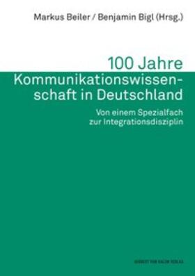 Beiler / Bigl |  100 Jahre Kommunikationswissenschaft in Deutschland. Von einem Spezialfach zur Integrationsdisziplin | Buch |  Sack Fachmedien