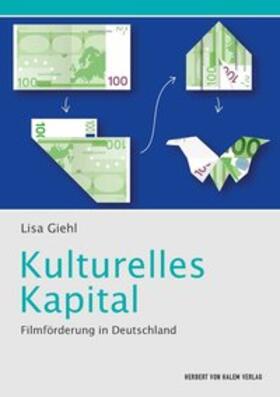 Giehl |  Kulturelles Kapital. Filmförderung in Deutschland | Buch |  Sack Fachmedien
