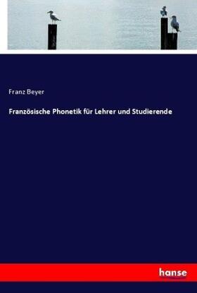 Beyer |  Französische Phonetik für Lehrer und Studierende | Buch |  Sack Fachmedien