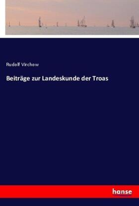 Virchow |  Beiträge zur Landeskunde der Troas | Buch |  Sack Fachmedien