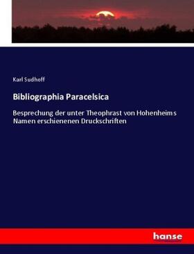 Sudhoff |  Bibliographia Paracelsica | Buch |  Sack Fachmedien