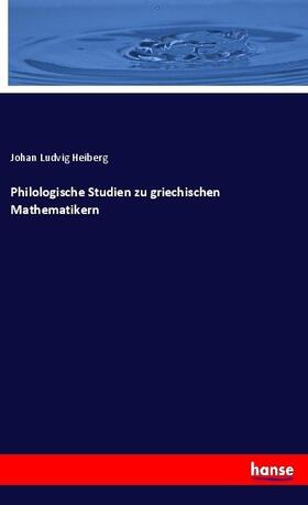 Heiberg |  Philologische Studien zu griechischen Mathematikern | Buch |  Sack Fachmedien