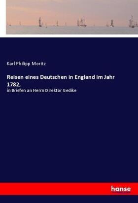 Moritz |  Reisen eines Deutschen in England im Jahr 1782, | Buch |  Sack Fachmedien