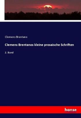 Brentano |  Clemens Brentanos kleine prosaische Schriften | Buch |  Sack Fachmedien