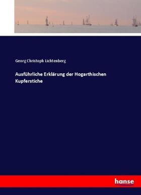 Lichtenberg |  Ausführliche Erklärung der Hogarthischen Kupferstiche | Buch |  Sack Fachmedien