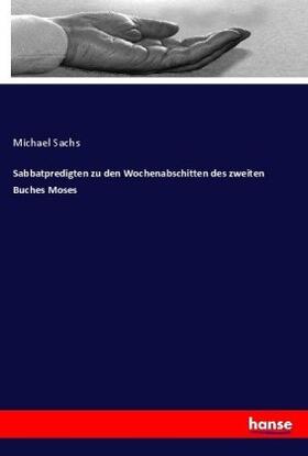 Sachs |  Sabbatpredigten zu den Wochenabschitten des zweiten Buches Moses | Buch |  Sack Fachmedien