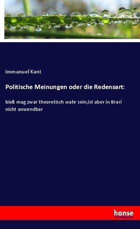 Kant |  Politische Meinungen oder die Redensart: | Buch |  Sack Fachmedien