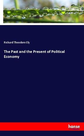 Ely |  The Past and the Present of Political Economy | Buch |  Sack Fachmedien