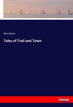 Harte |  Tales of Trail and Town | Buch |  Sack Fachmedien