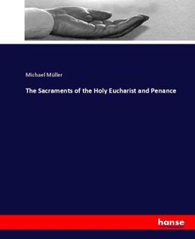 Müller |  The Sacraments of the Holy Eucharist and Penance | Buch |  Sack Fachmedien