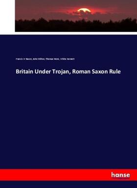 Bacon / Milton / More |  Britain Under Trojan, Roman Saxon Rule | Buch |  Sack Fachmedien