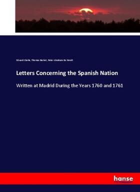 Clarke / Becket / De Hondt |  Letters Concerning the Spanish Nation | Buch |  Sack Fachmedien