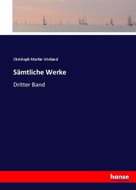 Wieland |  Sämtliche Werke | Buch |  Sack Fachmedien