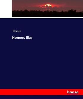 Homer |  Homers Ilias | Buch |  Sack Fachmedien