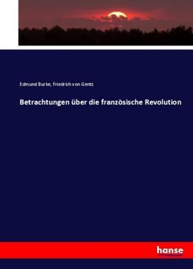 Burke / Gentz |  Betrachtungen über die französische Revolution | Buch |  Sack Fachmedien