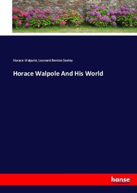 Walpole / Seeley |  Horace Walpole And His World | Buch |  Sack Fachmedien