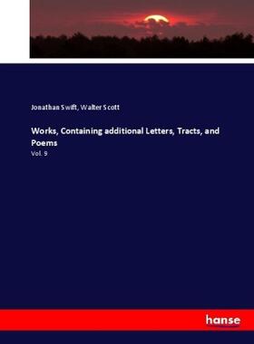 Swift / Scott |  Works, Containing additional Letters, Tracts, and Poems | Buch |  Sack Fachmedien