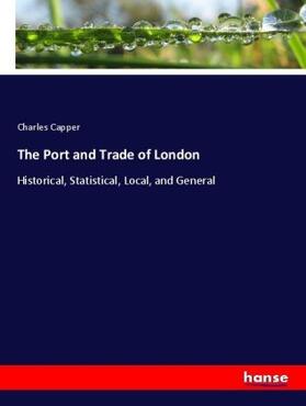 Capper |  The Port and Trade of London | Buch |  Sack Fachmedien