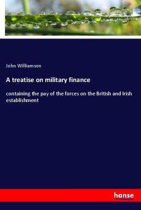 Williamson |  A treatise on military finance | Buch |  Sack Fachmedien