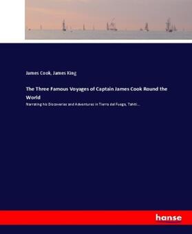 Cook / King | The Three Famous Voyages of Captain James Cook Round the World | Buch | 978-3-7447-8304-0 | sack.de