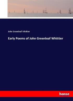Whittier |  Early Poems of John Greenleaf Whittier | Buch |  Sack Fachmedien