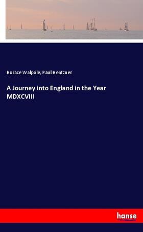 Walpole / Hentzner |  A Journey into England in the Year MDXCVIII | Buch |  Sack Fachmedien