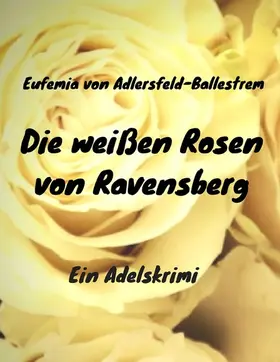 Adlersfeld-Ballestrem |  Die weißen Rosen von Ravensberg | eBook | Sack Fachmedien