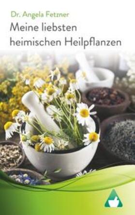Fetzner |  Meine liebsten heimischen Heilpflanzen | Buch |  Sack Fachmedien