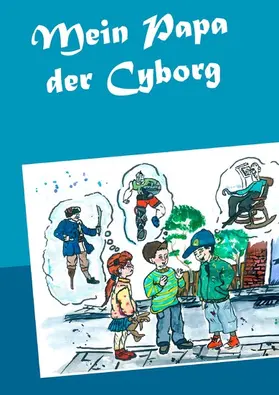 Wagner |  Mein Papa der Cyborg | eBook | Sack Fachmedien