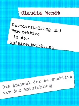 Wendt |  Raumdarstellung und Perspektive in der Spieleentwicklung | eBook | Sack Fachmedien