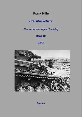 Hille | Drei Musketiere - Eine verlorene Jugend im Krieg, Band 10 | E-Book | sack.de