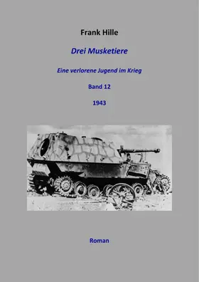 Hille |  Drei Musketiere - Eine verlorene Jugend im Krieg, Band 12 | eBook | Sack Fachmedien