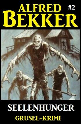 Bekker |  Alfred Bekker Grusel-Krimi #2: Seelenhunger | eBook | Sack Fachmedien